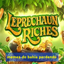 memes do bahia perdendo